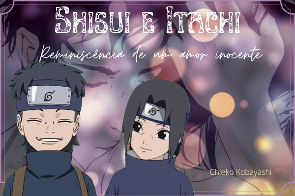 História Imagine Shisui Uchiha- agora, e para sempre sua princesa - O ninja  que copia - História escrita por isah_broh - Spirit Fanfics e Histórias