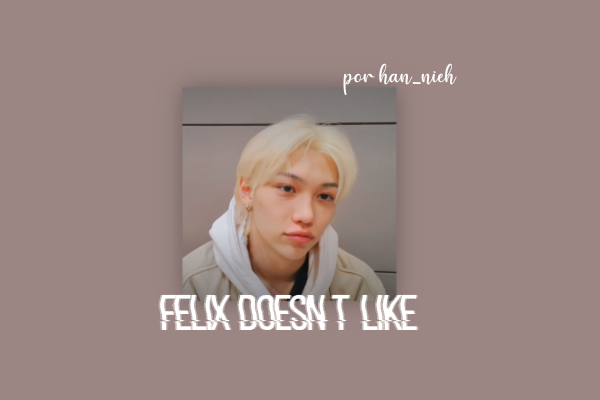 Fanfic / Fanfiction Felix doesn't like