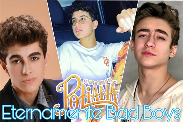 Fanfic / Fanfiction Future: Poliana Hot: Eternamente Bad Boys - TEMPORADA 1