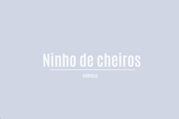 Fanfic / Fanfiction Ninho de cheiros