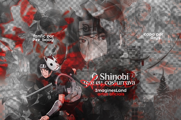 Fanfic / Fanfiction O Shinobi que eu costumava amar (Imagine Uchiha Itachi)