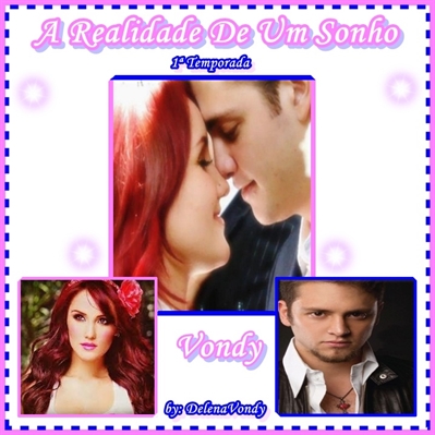 Fanfic / Fanfiction A Realidade De Um Sonho (1 temporada) (Vondy)