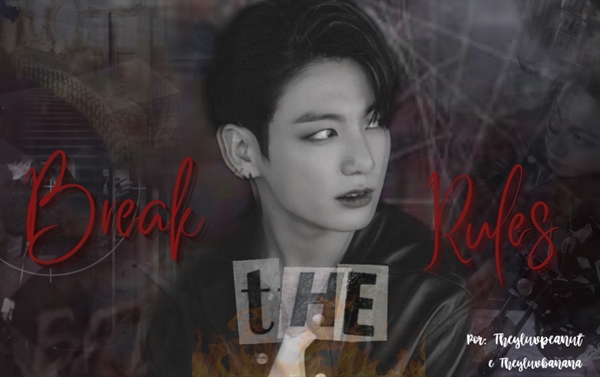 Fanfic / Fanfiction Break The Rules - (Jeon Jungkook)