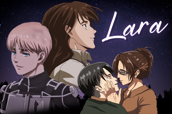 História Lara (Long-Fic Levihan, Armin Arlert X OC) - História