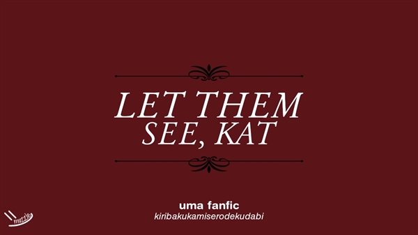 Fanfic / Fanfiction .let them see, kat