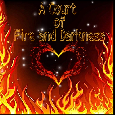 Fanfic / Fanfiction A Court of Fire and Darkness