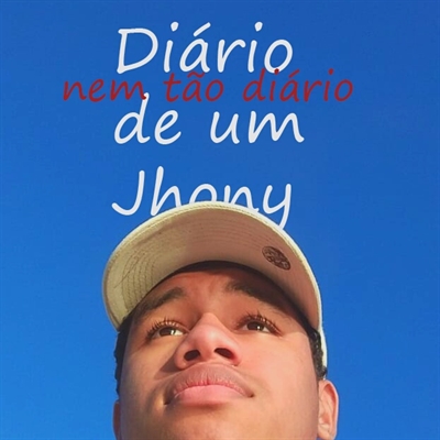 Fanfic / Fanfiction Diário (nem tão diário) de um Jhony