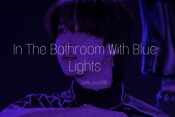 Fanfic / Fanfiction In The Bathroom With Blue Lights