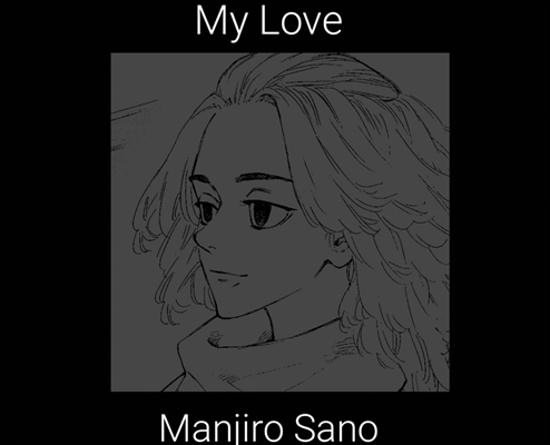 Fanfic / Fanfiction My Love ( Imagine Manjiro Sano )Mikey