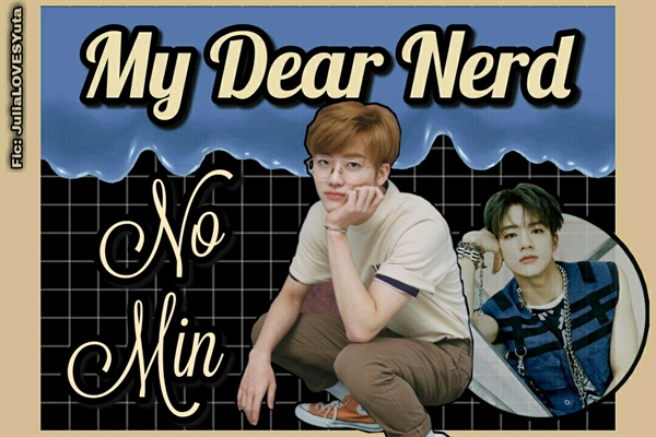 Fanfic / Fanfiction NoMin - (My Dear Nerd)