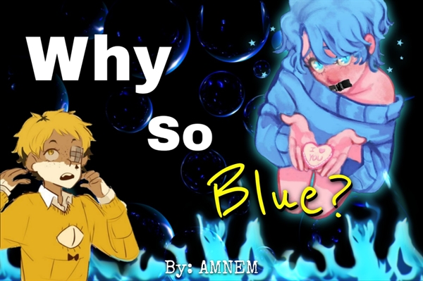 Fanfic / Fanfiction Why So Blue?