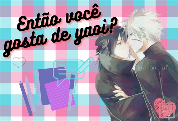 Fanfic / Fanfiction Então você gosta de Yaoi?