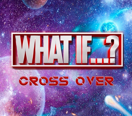 Fanfic / Fanfiction What If...? - Cross Over