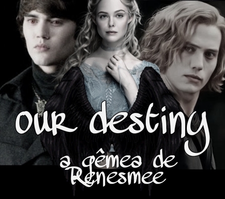 Fanfic / Fanfiction Our destiny - A gêmea de Renesmee