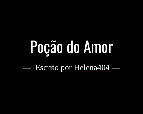 Poção do Amor - 𓅂 - Wattpad