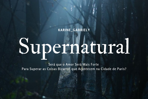 História Supernatural História Escrita Por Karine Gabriely Spirit Fanfics E Histórias