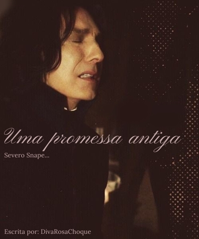 Fanfic / Fanfiction Uma promessa Antiga - Severo Snape