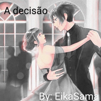 Fanfic / Fanfiction A Decisão (TEMPORARIAMENTE PAUSADA)