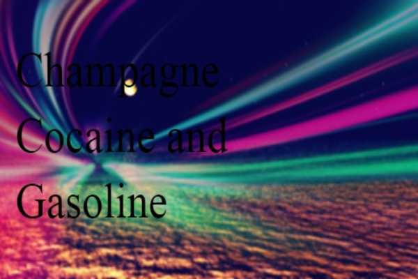 Fanfic / Fanfiction Champagne, Cocaine and Gasoline