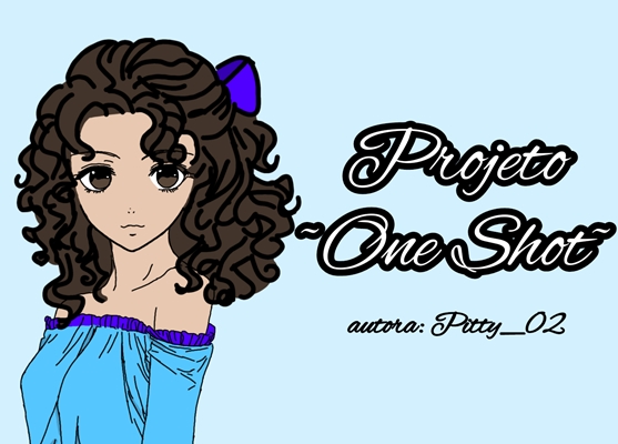 Fanfic / Fanfiction Projeto One Shot