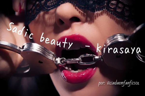 Fanfic / Fanfiction Sadic beauty - Kirasaya