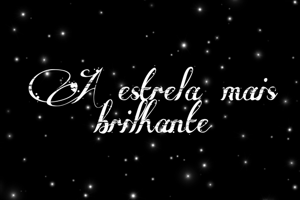 Fanfic / Fanfiction .a estrela mais brilhante