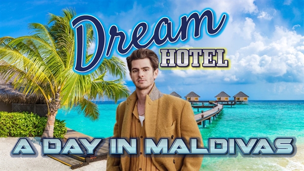 Fanfic / Fanfiction Dream Hotel - A Day In Maldivas