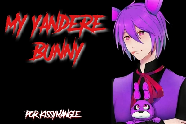 Fanfic / Fanfiction My Yandere Bunny (Imagine Bonnie)