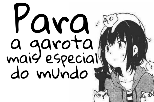 Fanfic / Fanfiction Para a garota mais especial do mundo