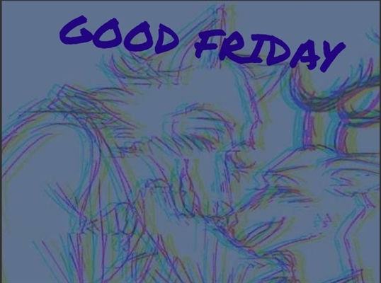 Fanfic / Fanfiction Good Friday