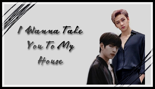 Fanfic / Fanfiction I Wanna Take You To My House ( SeungChan )