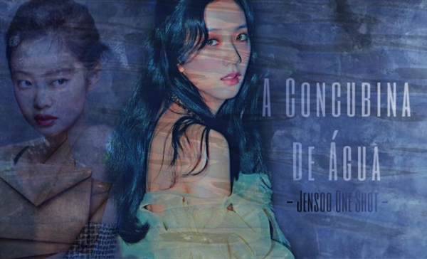 Fanfic / Fanfiction A Concubina de Água. [Jensoo]