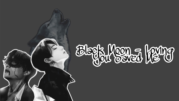 Fanfic / Fanfiction Black Moon - Loving You Saved Me (Taekook)