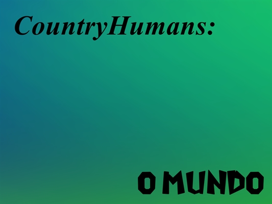 Fanfic / Fanfiction CountryHumans: O Mundo-