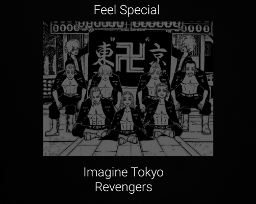 Fanfic / Fanfiction Feel Special - Imagine Tokyo Revengers