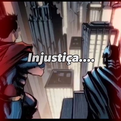 Fanfic / Fanfiction Injustiça… -Superbat