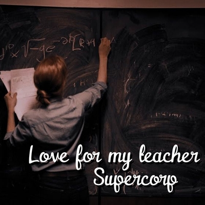 Fanfic / Fanfiction Love for my teacher - Supercorp