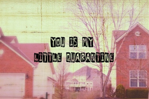 Fanfic / Fanfiction You is my little quaratine