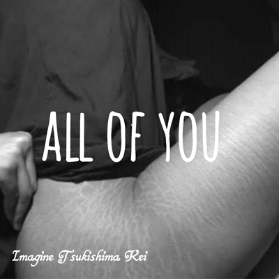 Fanfic / Fanfiction All of You (imagine Tsukishima Kei)