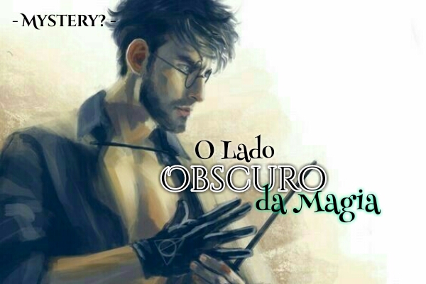 Fanfic / Fanfiction Harry Potter e Lado Obscuro da Magia