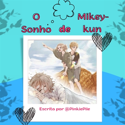 Fanfic / Fanfiction O Sonho de Mikey-kun