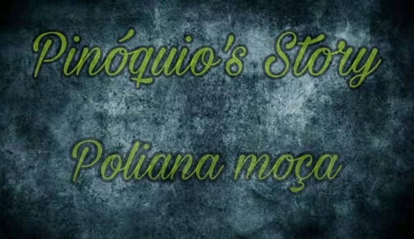 Fanfic / Fanfiction Pinoquio's story (Poliana moça)