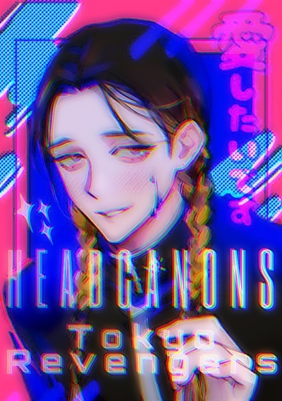Fanfic / Fanfiction Headcanons dos Personagens de Tokyo Revengers - TR X Leitor