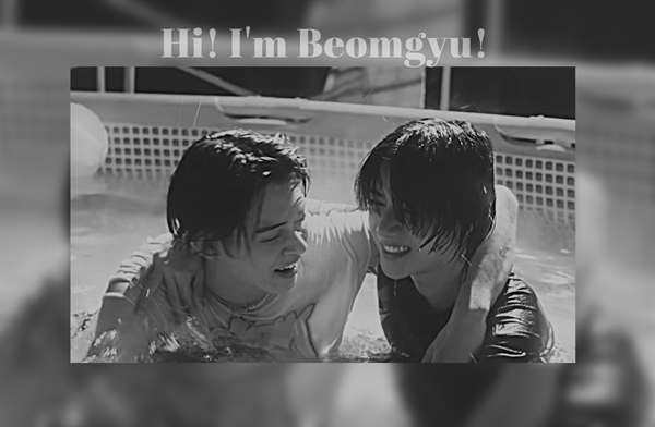 Fanfic / Fanfiction Hi! I'm Beomgyu! --- YEONGYU-BEOMJUN