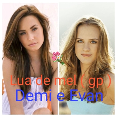 Fanfic / Fanfiction Lua de mel - ( GP ) - Demi e Evan