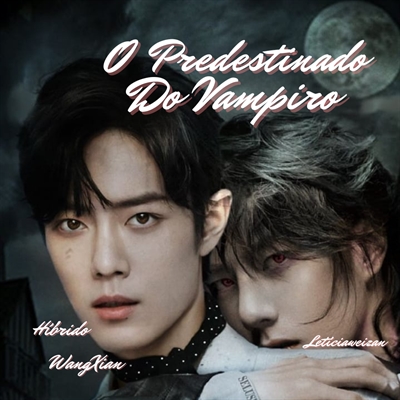 Fanfic / Fanfiction O Predestinado do Vampiro ( WangXian Híbrido)