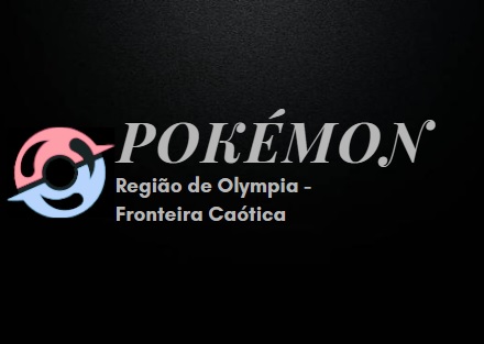 Fanfic / Fanfiction Pokémon - Região de Olympia - Fronteira Caótica !