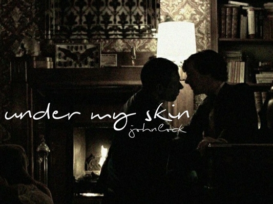 Fanfic / Fanfiction Under My Skin (Johnlock)