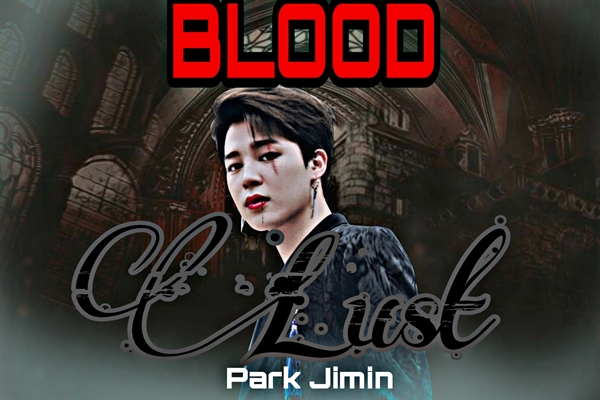 Fanfic / Fanfiction BLOOD LUST ( Imagine Park Jimin)