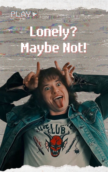 Fanfic / Fanfiction Lonely? Maybe Not! - A Steddie Fanfiction